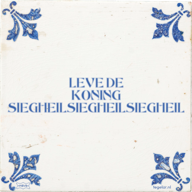 LEVE DE KONING SIEGHEILSIEGHEILSIEGHEIL - Online tegeltjes bakken