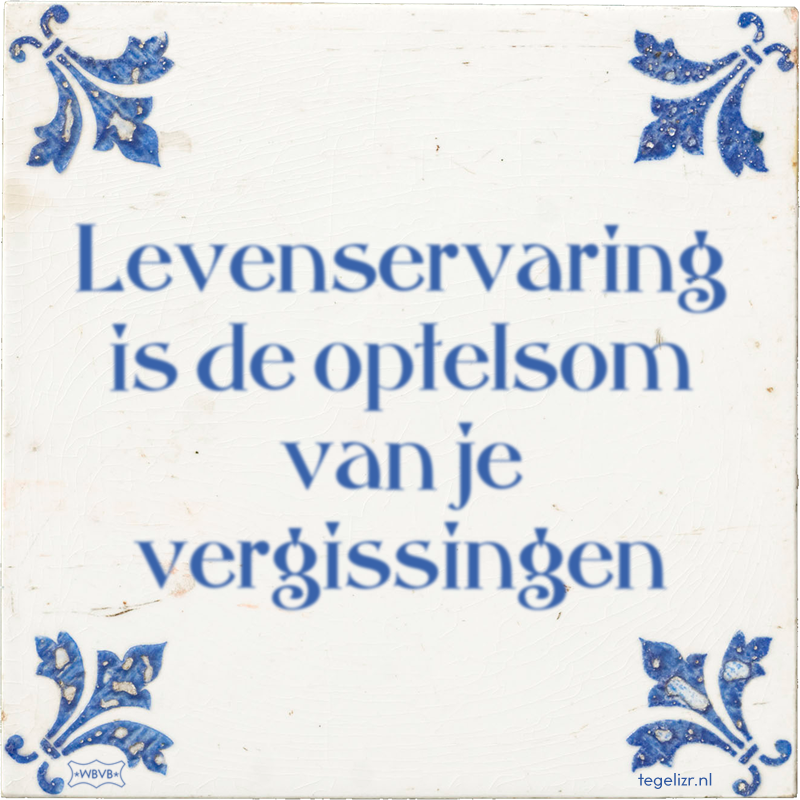Levenservaring is de optelsom van je vergissingen - Online tegeltjes bakken