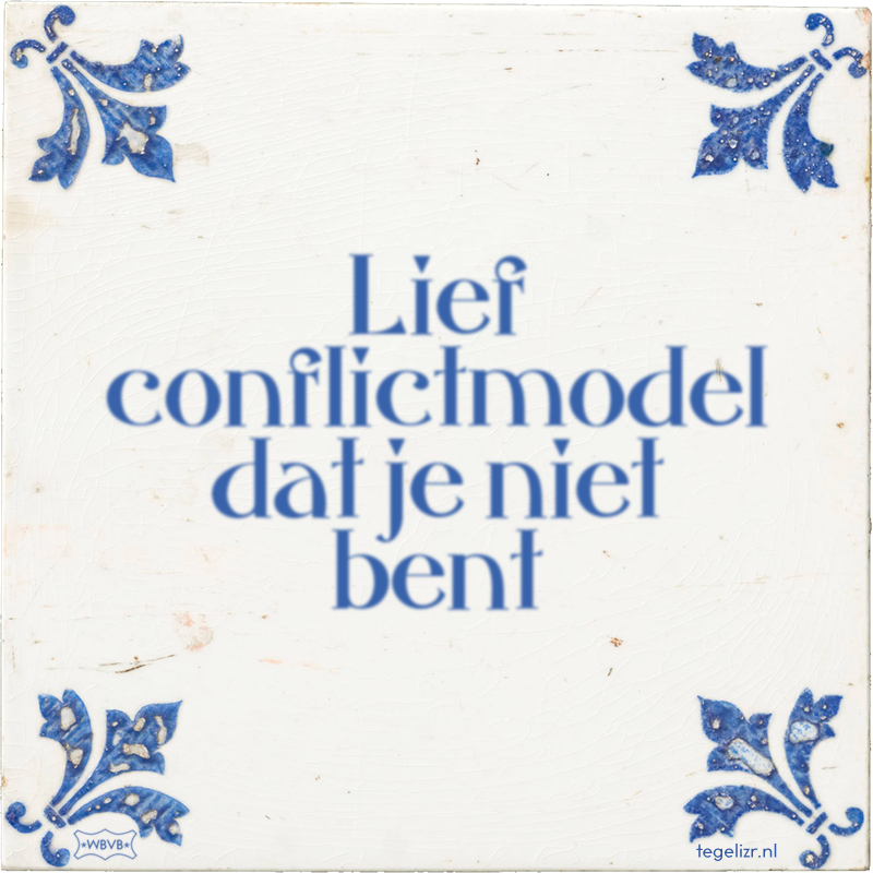 Lief conflictmodel dat je niet bent - Online tegeltjes bakken