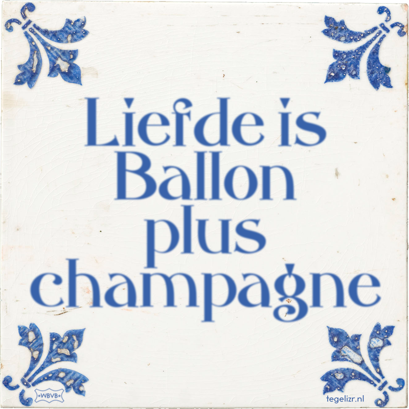 Liefde is Ballon plus champagne - Online tegeltjes bakken