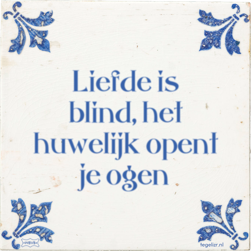 Liefde is blind, het huwelijk opent je ogen - Online tegeltjes bakken