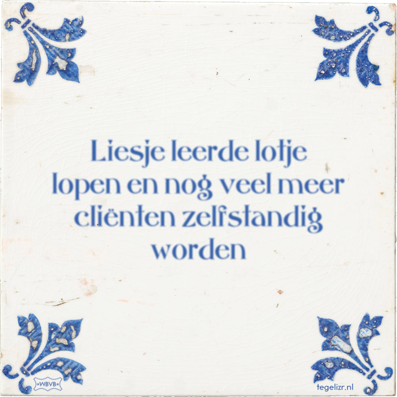 Liesje leerde lotje lopen en nog veel meer cliënten zelfstandig worden - Online tegeltjes bakken