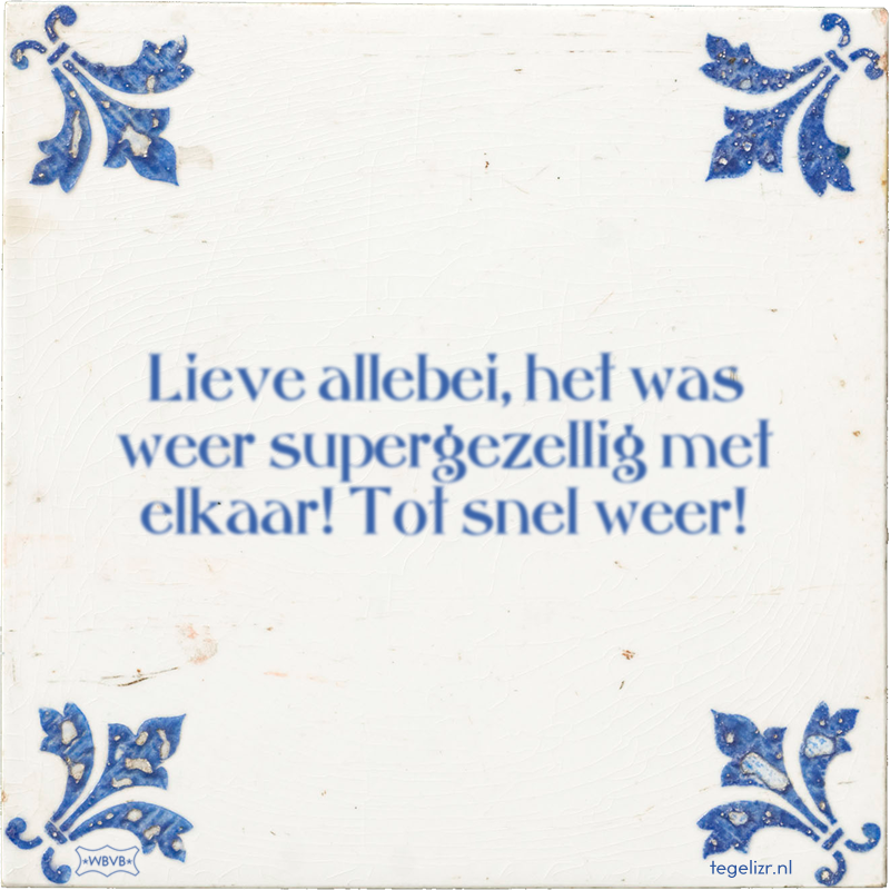 Lieve allebei, het was weer supergezellig met elkaar! Tot snel weer! - Online tegeltjes bakken