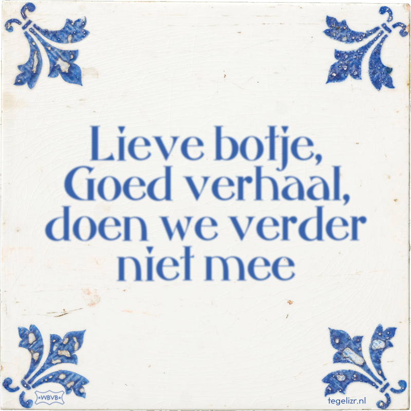 Lieve botje, Goed verhaal, doen we verder niet mee - Online tegeltjes bakken