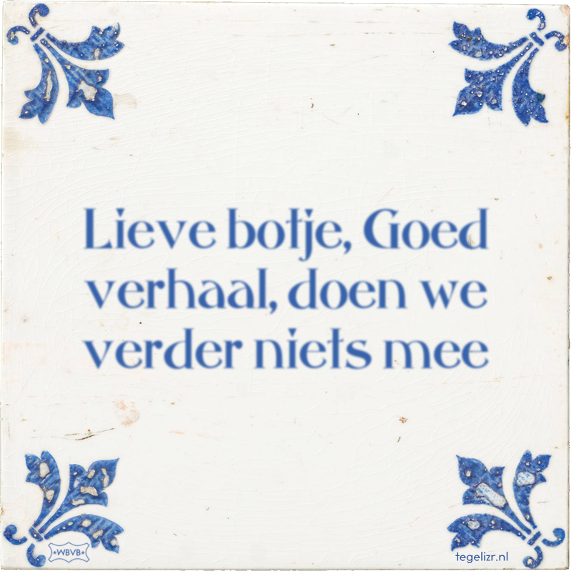 Lieve botje, Goed verhaal, doen we verder niets mee - Online tegeltjes bakken