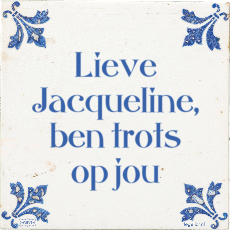 Lieve Jacqueline, ben trots op jou - Online tegeltjes bakken