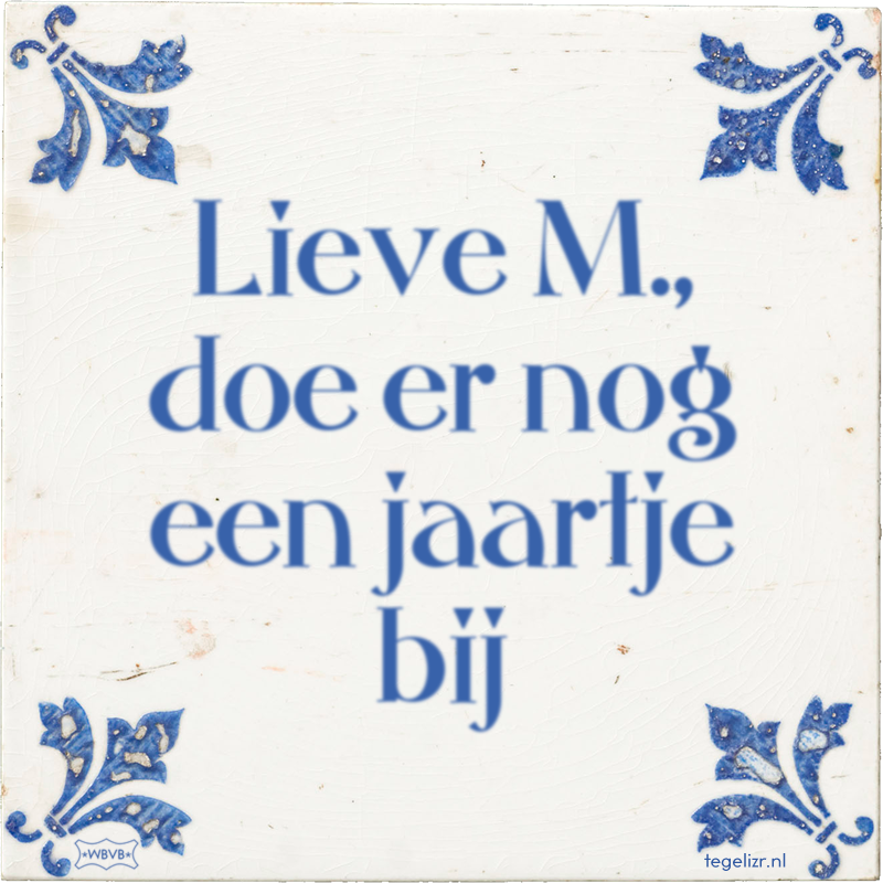 Lieve M., doe er nog een jaartje bij - Online tegeltjes bakken