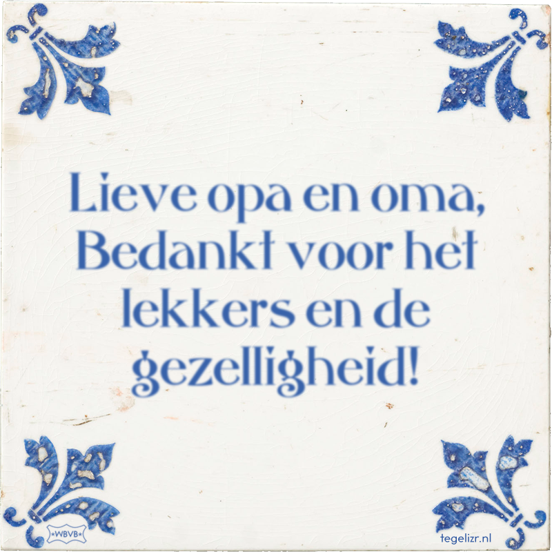 Lieve opa en oma, Bedankt voor het lekkers en de gezelligheid! - Online tegeltjes bakken