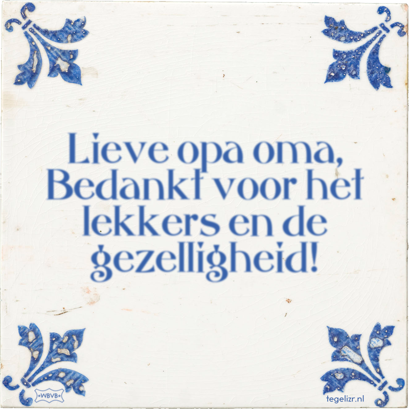 Lieve opa oma, Bedankt voor het lekkers en de gezelligheid! - Online tegeltjes bakken