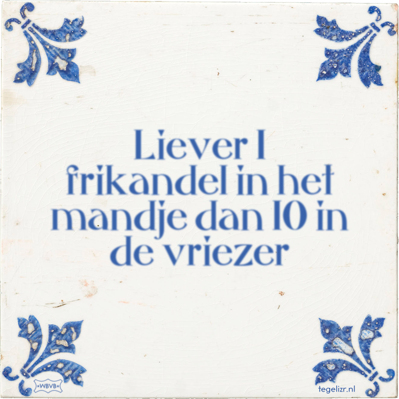 Liever 1 frikandel in het mandje dan 10 in de vriezer - Online tegeltjes bakken