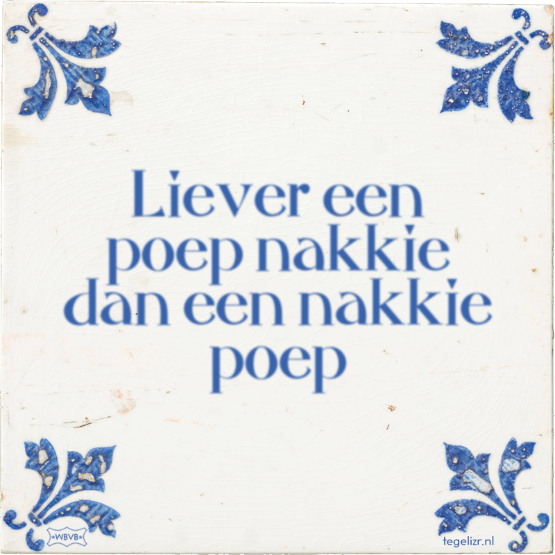 Liever een poep nakkie dan een nakkie poep - Online tegeltjes bakken