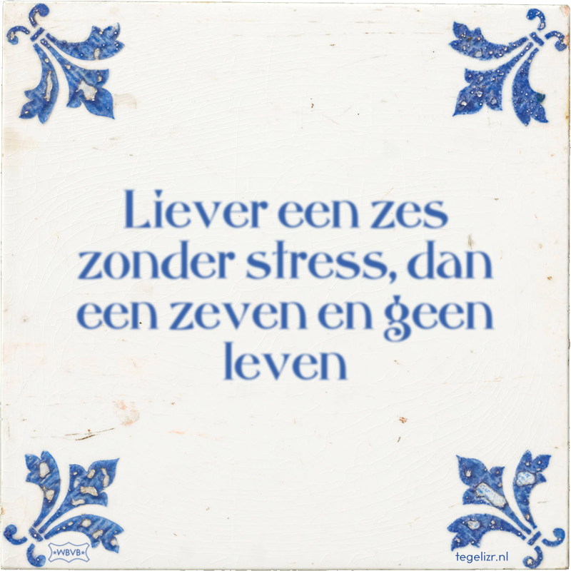 Liever een zes zonder stress, dan een zeven en geen leven - Online tegeltjes bakken