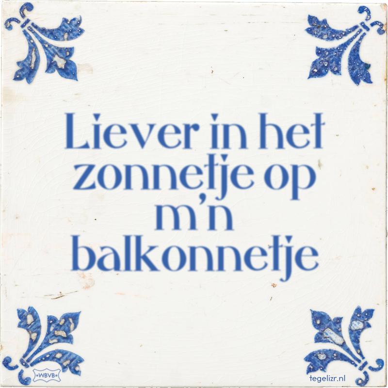 Liever in het zonnetje op m'n balkonnetje - Online tegeltjes bakken