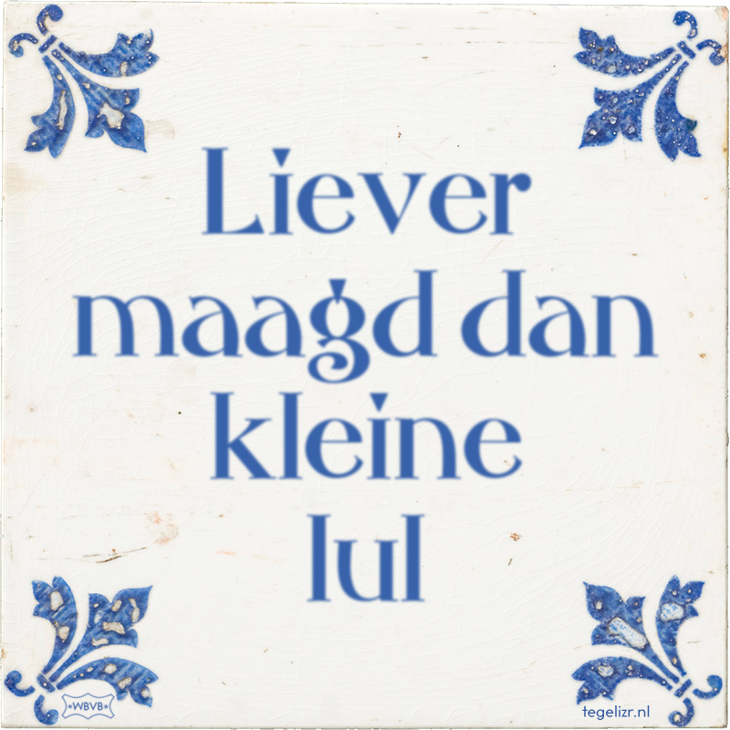 Liever maagd dan kleine lul - Online tegeltjes bakken