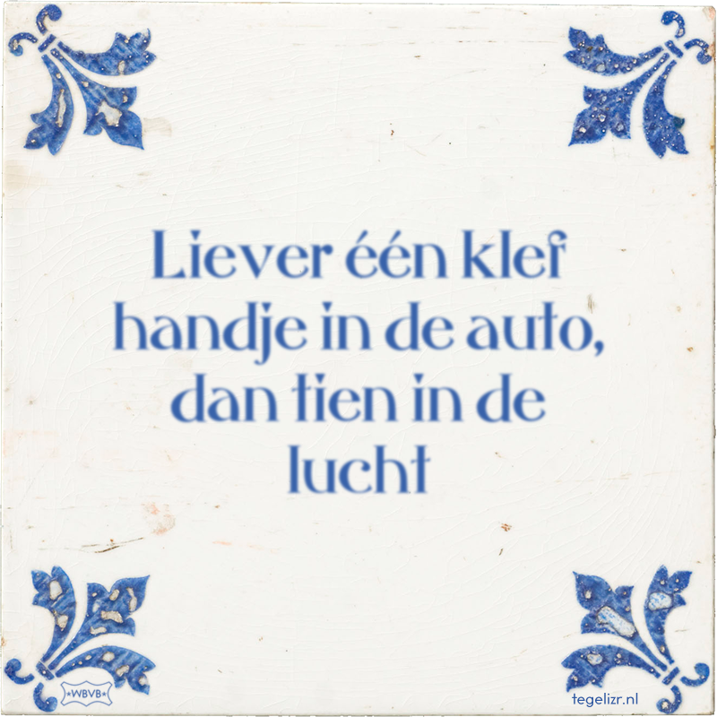 Liever één klef handje in de auto, dan tien in de lucht - Online tegeltjes bakken