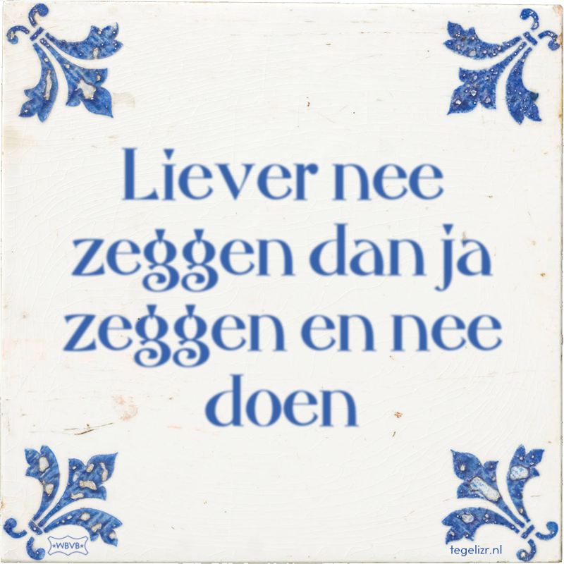 Liever nee zeggen dan ja zeggen en nee doen - Online tegeltjes bakken