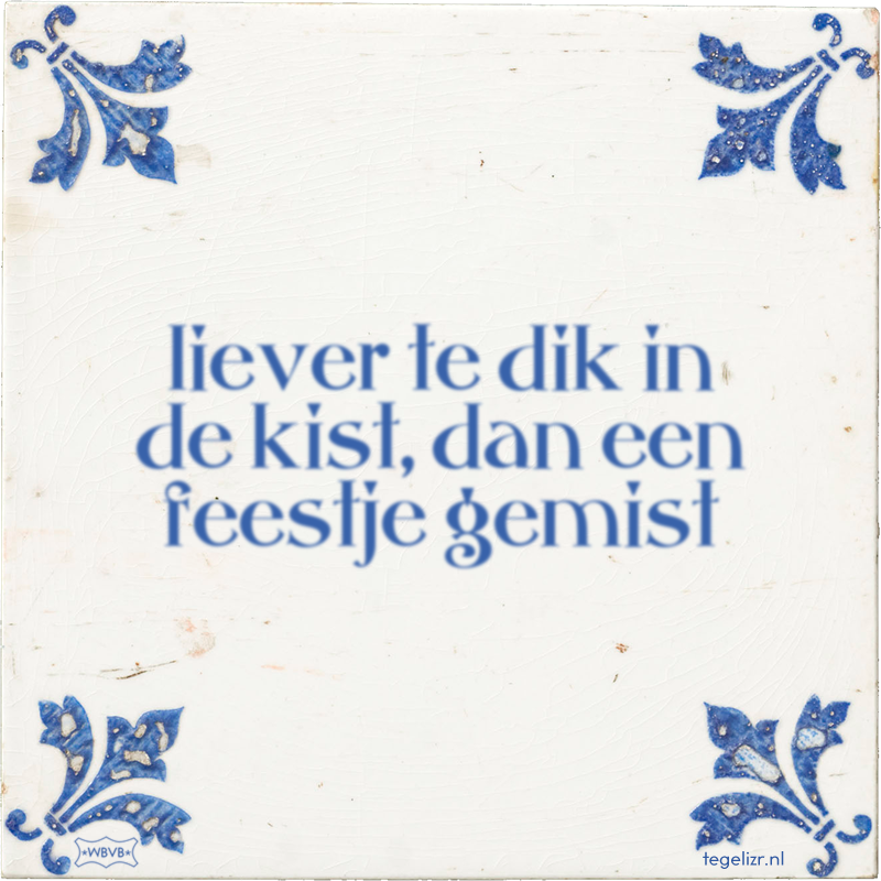 liever te dik in de kist, dan een feestje gemist - Online tegeltjes bakken