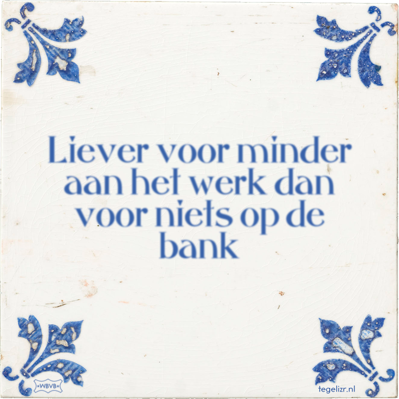 Liever voor minder aan het werk dan voor niets op de bank - Online tegeltjes bakken