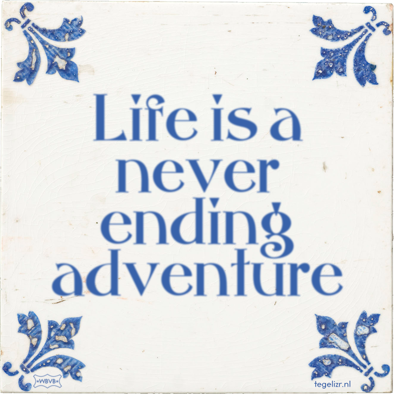 Life is a never ending adventure - Online tegeltjes bakken