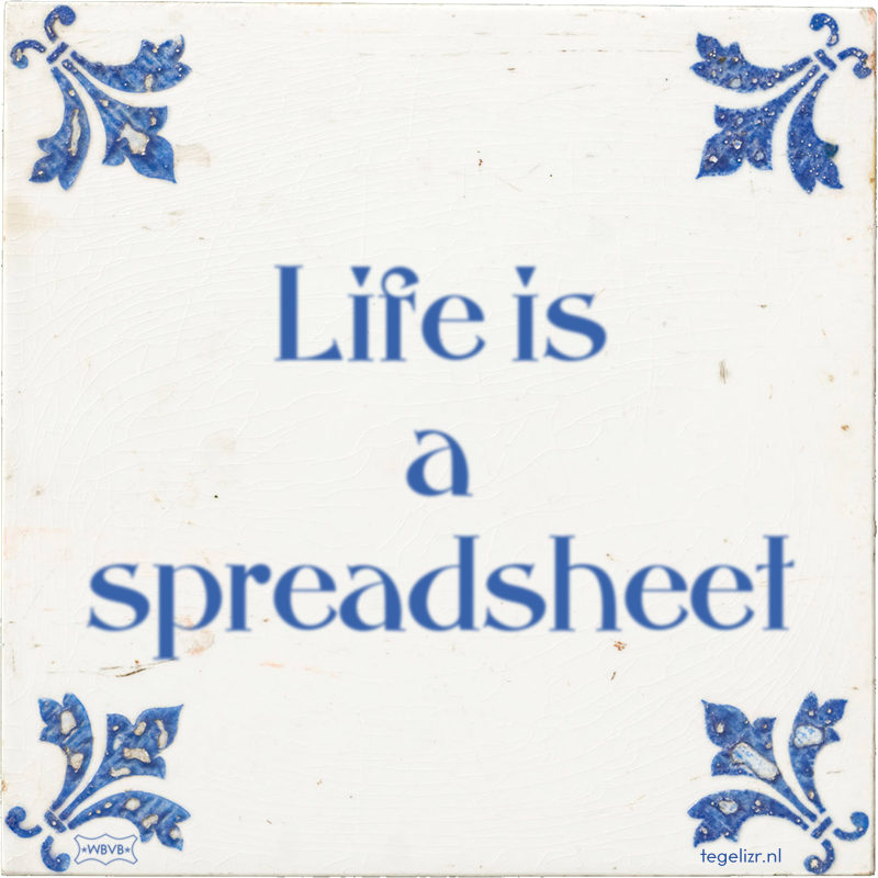 Life is a spreadsheet - Online tegeltjes bakken