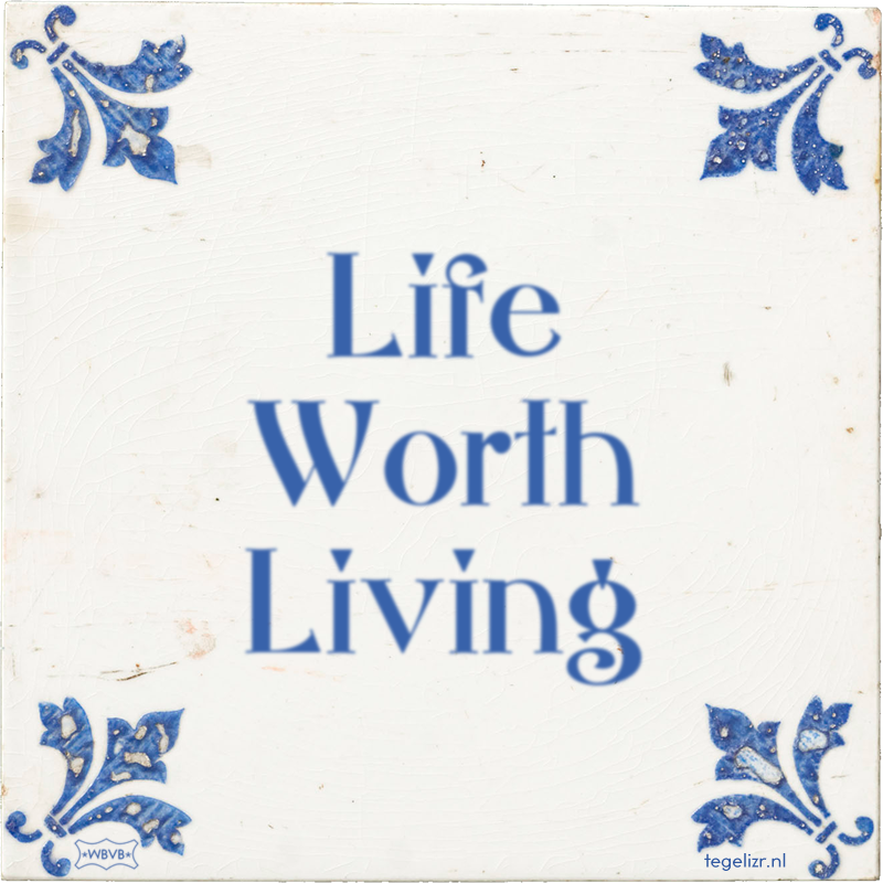 Life Worth Living - Online tegeltjes bakken