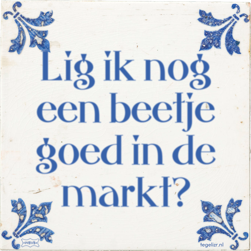 Lig ik nog een beetje goed in de markt? - Online tegeltjes bakken