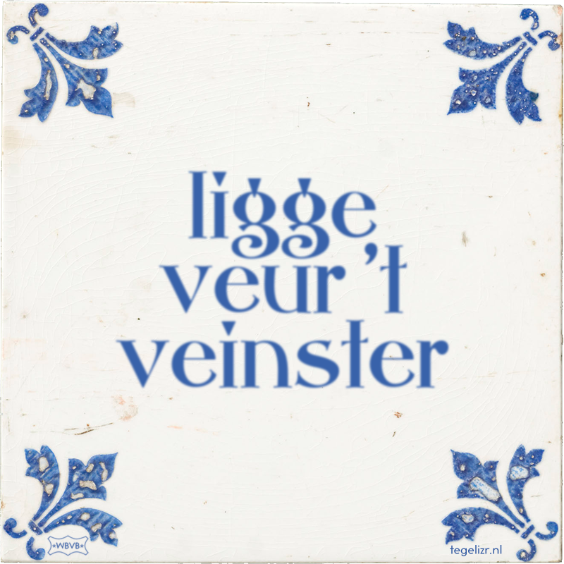 ligge veur 't veinster - Online tegeltjes bakken