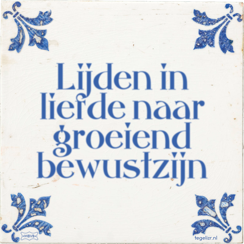 Lijden in liefde naar groeiend bewustzijn - Online tegeltjes bakken