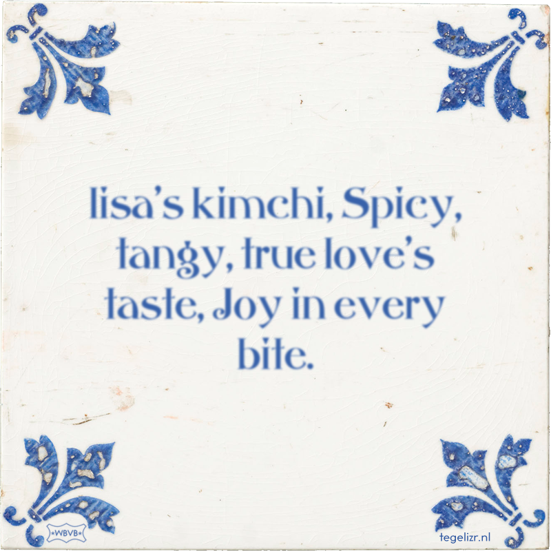 lisa's kimchi, Spicy, tangy, true love's taste, Joy in every bite. - Online tegeltjes bakken