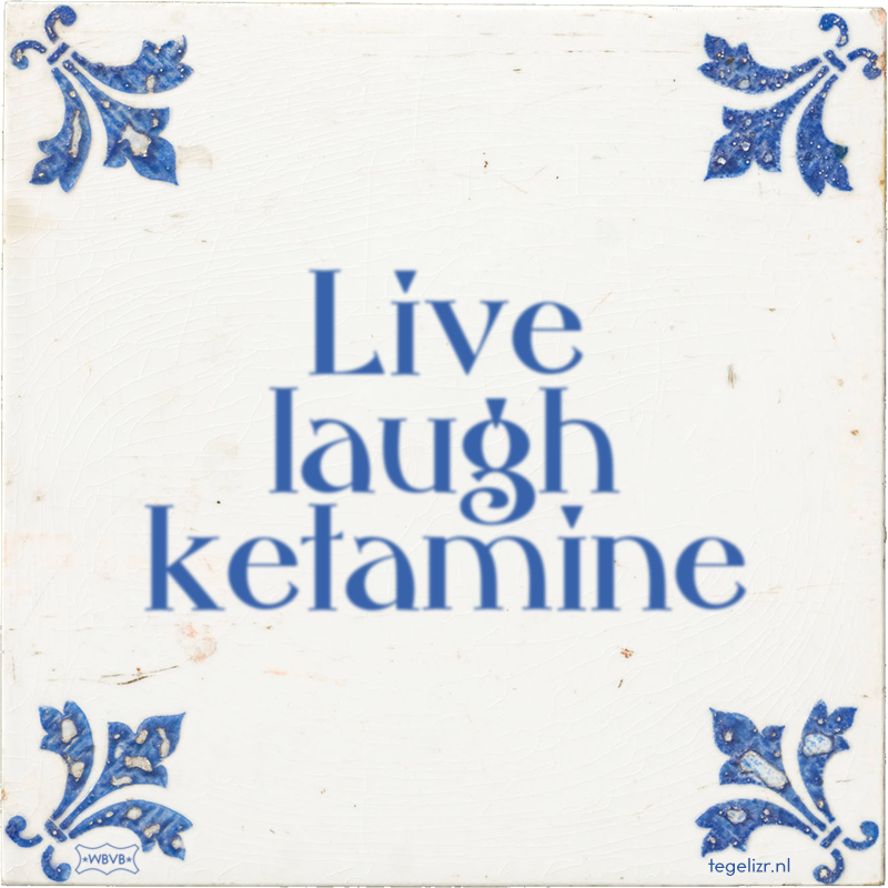 Live laugh ketamine - Online tegeltjes bakken