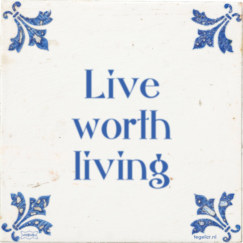 Live worth living - Online tegeltjes bakken