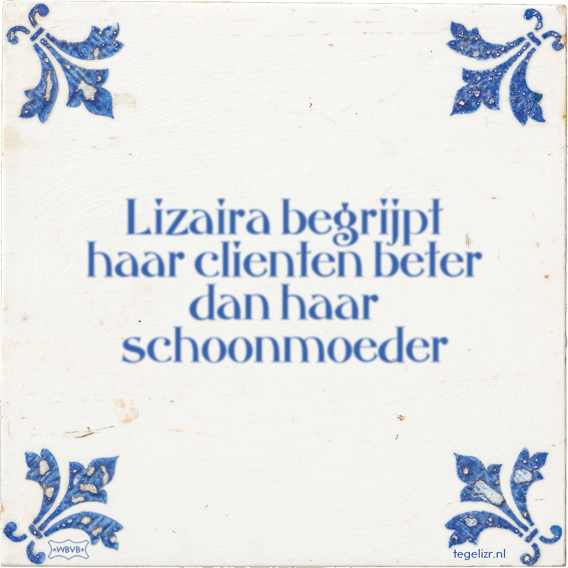 Lizaira begrijpt haar clienten beter dan haar schoonmoeder - Online tegeltjes bakken