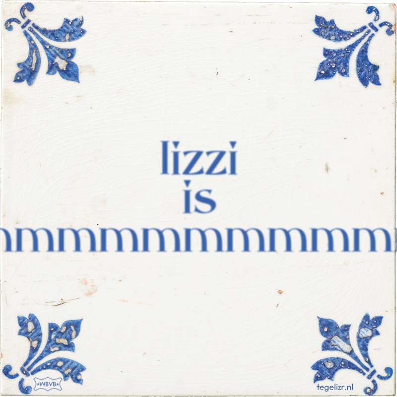 lizzi is dommmmmmmmmmmm - Online tegeltjes bakken
