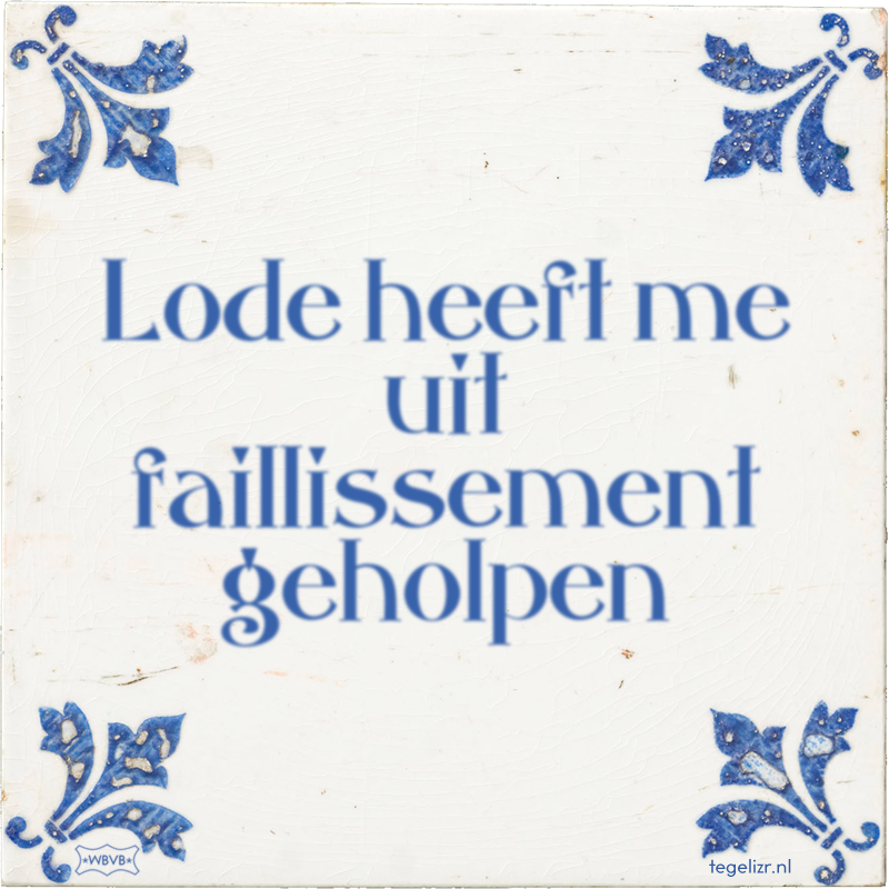 Lode heeft me uit faillissement geholpen - Online tegeltjes bakken