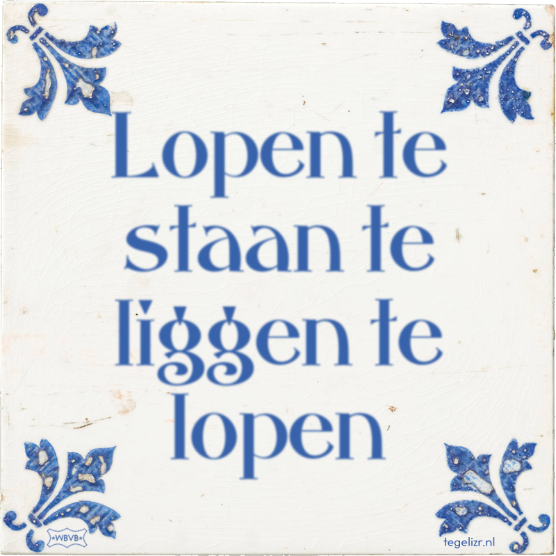 Lopen te staan te liggen te lopen - Online tegeltjes bakken