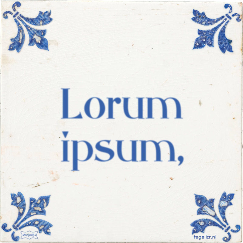 Lorum ipsum, - Online tegeltjes bakken
