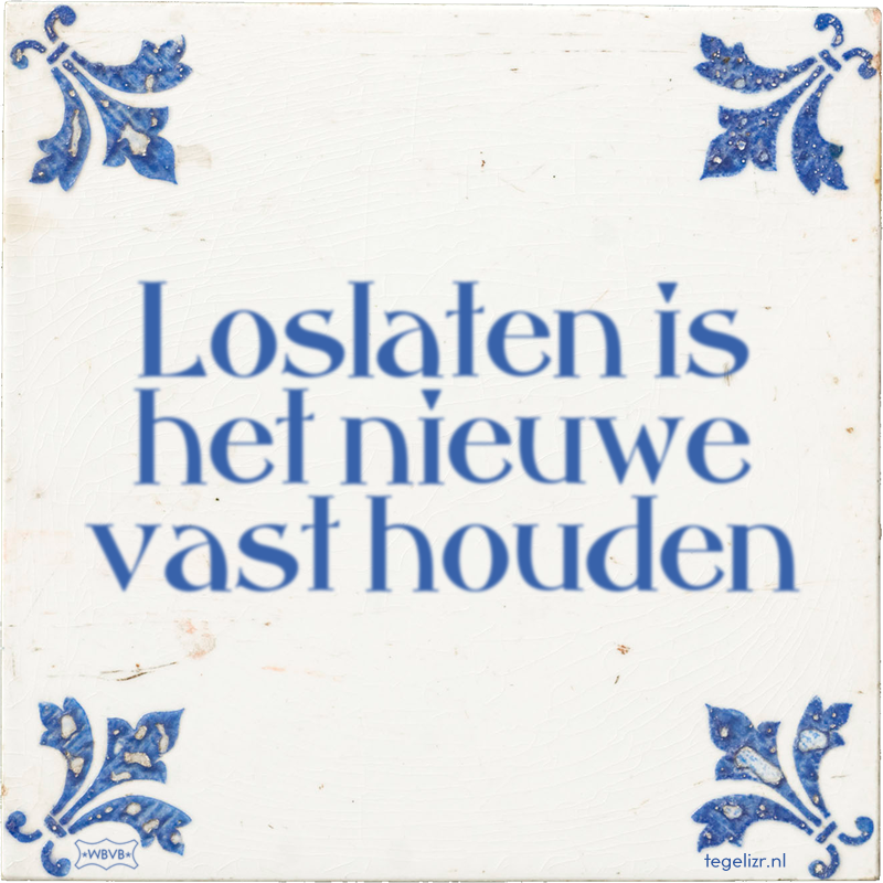 Loslaten is het nieuwe vast houden - Online tegeltjes bakken
