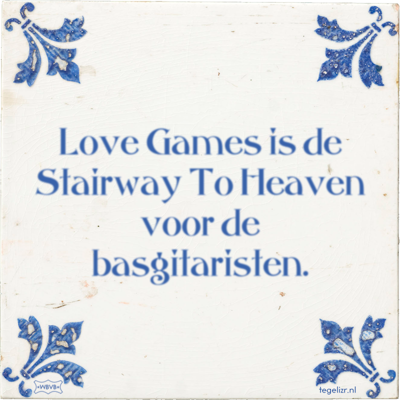 Love Games is de Stairway To Heaven voor de basgitaristen. - Online tegeltjes bakken