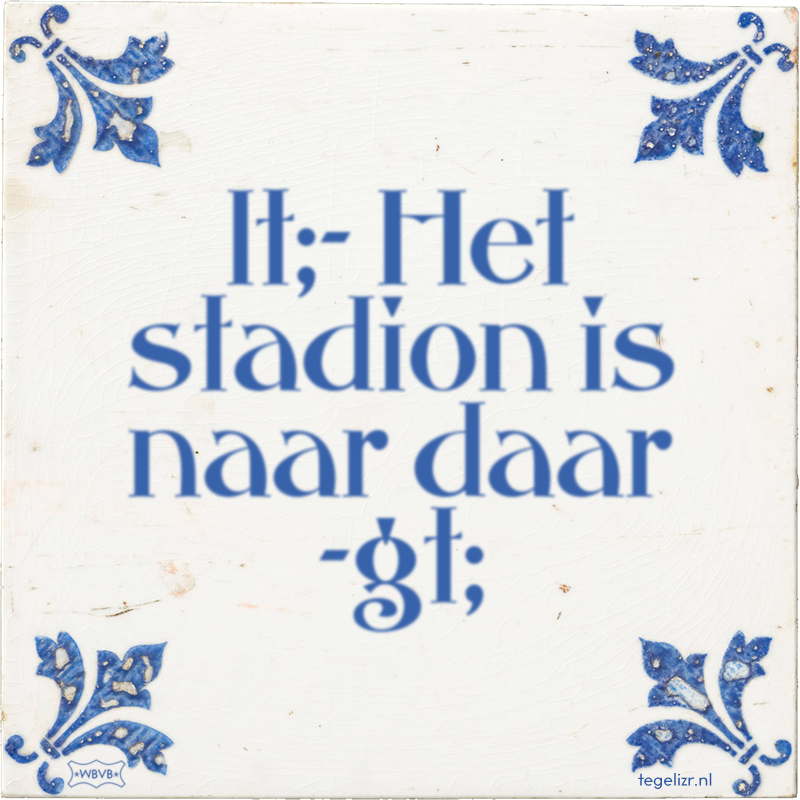 lt;- Het stadion is naar daar -gt; - Online tegeltjes bakken