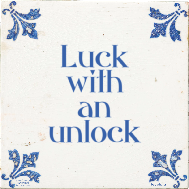 Luck with an unlock - Online tegeltjes bakken