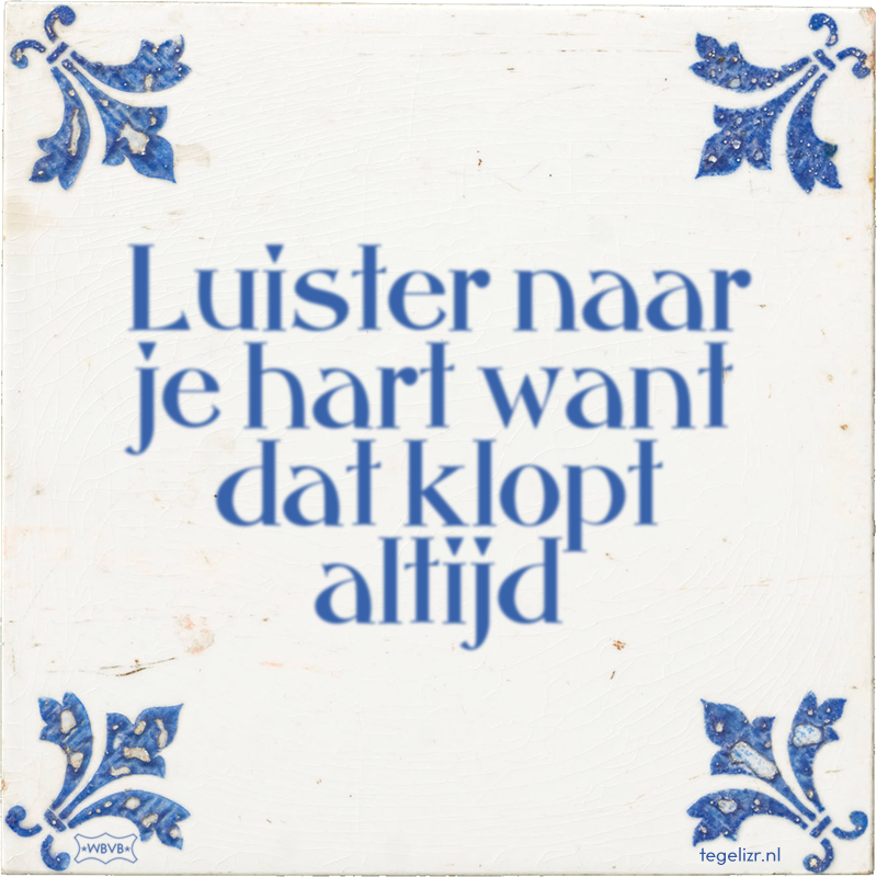 Luister naar je hart want dat klopt altijd - Online tegeltjes bakken