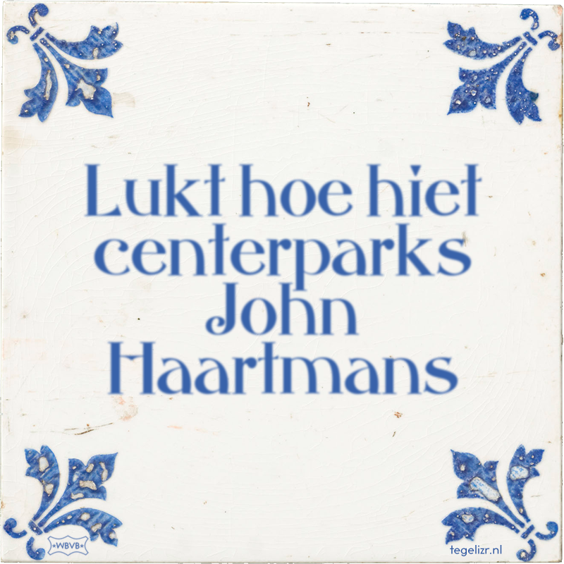 Lukt hoe hiet centerparks John Haartmans - Online tegeltjes bakken