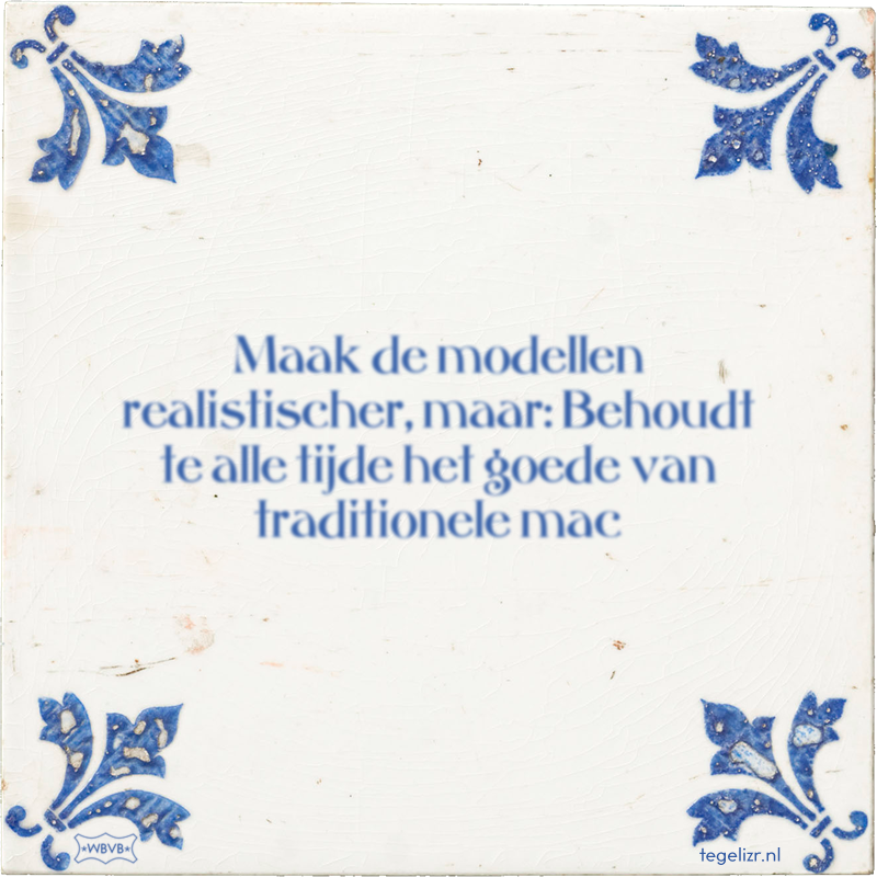 Maak de modellen realistischer, maar: Behoudt te alle tijde het goede van traditionele mac - Online tegeltjes bakken