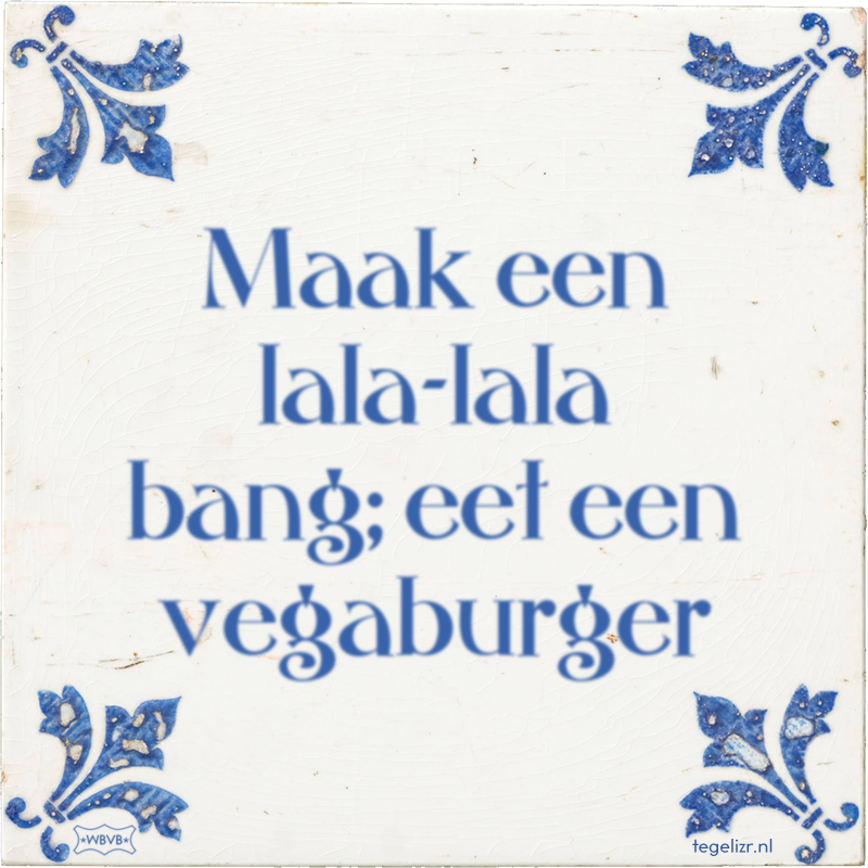 Maak een lala-lala bang; eet een vegaburger - Online tegeltjes bakken