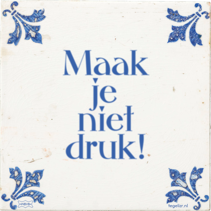 Maak je niet druk! - Online tegeltjes bakken
