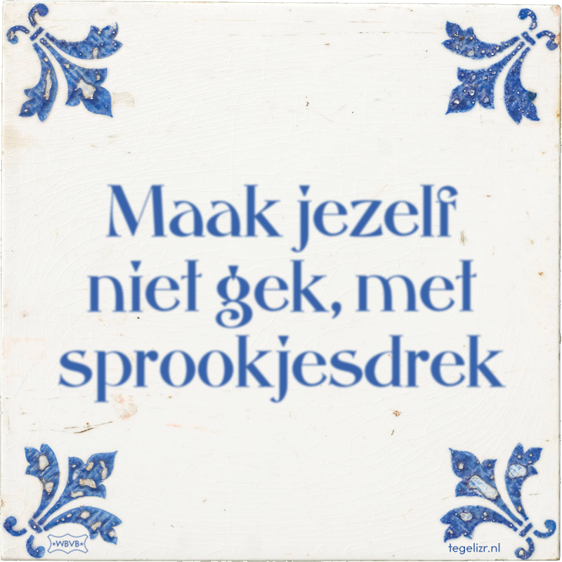 Maak jezelf niet gek, met sprookjesdrek - Online tegeltjes bakken