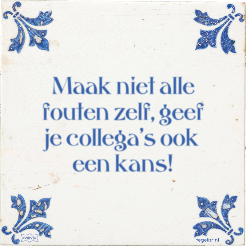 Maak niet alle fouten zelf, geef je collega's ook een kans! - Online tegeltjes bakken