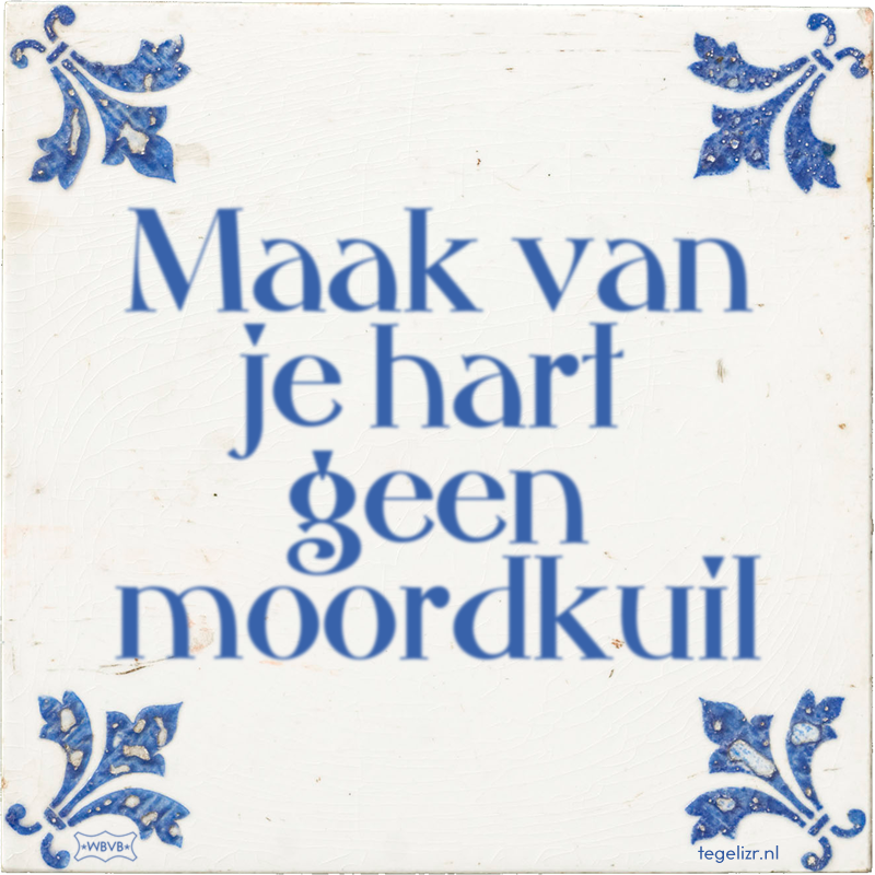 Maak van je hart geen moordkuil - Online tegeltjes bakken