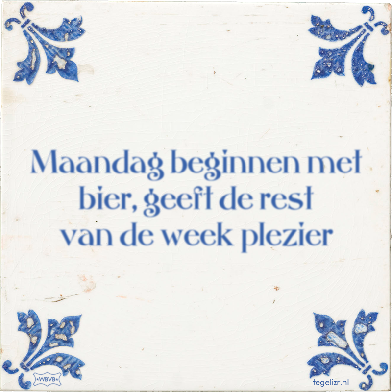 Maandag beginnen met bier, geeft de rest van de week plezier - Online tegeltjes bakken