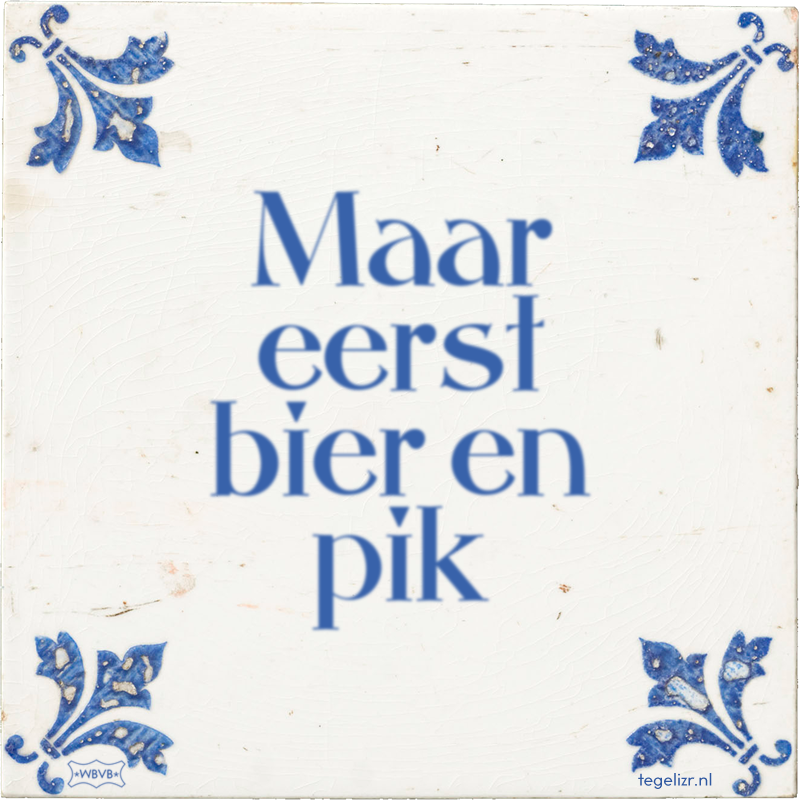 Maar eerst bier en pik - Online tegeltjes bakken